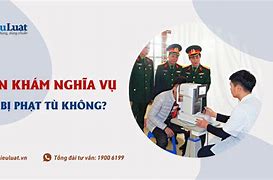 Không Đi Khám Nghĩa Vụ Quân Sự Lần 2 Có Sao Không